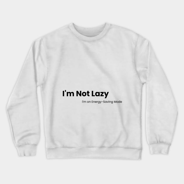 Energy-Saving Mode Tee - Laziness Redefined Crewneck Sweatshirt by zee
